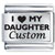 I Love My Daughter Custom Laser Laser Italian Charm